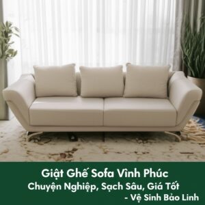 Giặt Ghế Sofa Vĩnh Phúc Chuyên Nghiệp, Sạch Sâu, Giá Tốt – Vệ Sinh Bảo Linh