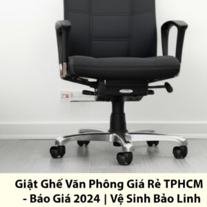 Giặt Ghế Văn Phòng Giá Rẻ TPHCM – Báo Giá 2024 | Vệ Sinh Bảo Linh