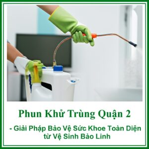 Phun Khử Trùng Quận 2 – Giải Pháp Bảo Vệ Sức Khỏe Toàn Diện từ Vệ Sinh Bảo Linh