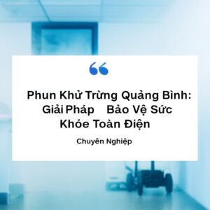 Phun Khử Trùng Quảng Bình: Giải Pháp Bảo Vệ Sức Khỏe Toàn Diện, Chuyên Nghiệp