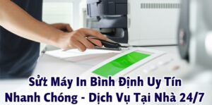 Sửa Máy In Bình Định Uy Tín, Nhanh Chóng – Dịch Vụ Tại Nhà 24/7