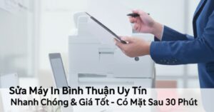 Sửa Máy In Bình Thuận Uy Tín, Nhanh Chóng & Giá Tốt – Có Mặt Sau 30 Phút
