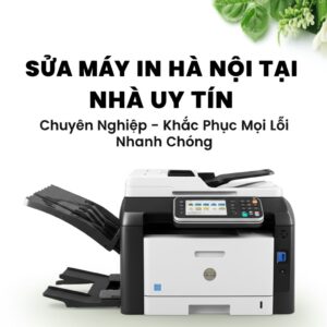 Sửa Máy In Hà Nội Tại Nhà Uy Tín, Chuyên Nghiệp – Khắc Phục Mọi Lỗi Nhanh Chóng