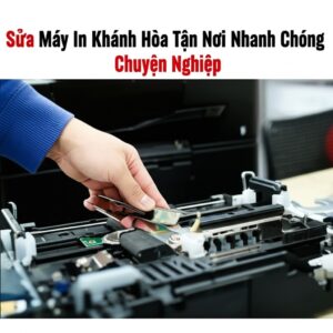 Sửa Máy In Khánh Hòa Tận Nơi Nhanh Chóng, Chuyên Nghiệp