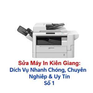 Sửa Máy In Kiên Giang: Dịch Vụ Nhanh Chóng, Chuyên Nghiệp & Uy Tín Số 1