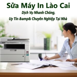 Sửa Máy In Lào Cai: Dịch Vụ Nhanh Chóng, Uy Tín & Chuyên Nghiệp Tại Nhà