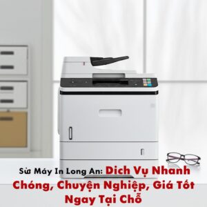 Sửa Máy In Long An: Dịch Vụ Nhanh Chóng, Chuyên Nghiệp, Giá Tốt Ngay Tại Chỗ