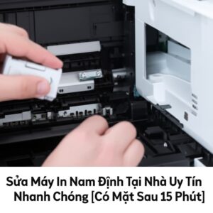 Sửa Máy In Nam Định Tại Nhà Uy Tín, Nhanh Chóng [Có Mặt Sau 15 Phút]