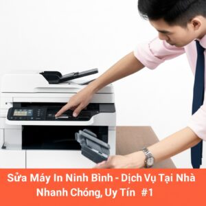 Sửa Máy In Ninh Bình – Dịch Vụ Tại Nhà Nhanh Chóng, Uy Tín #1