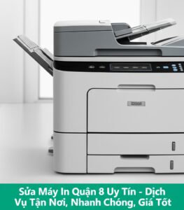 Sửa Máy In Quận 8 Uy Tín – Dịch Vụ Tận Nơi, Nhanh Chóng, Giá Tốt