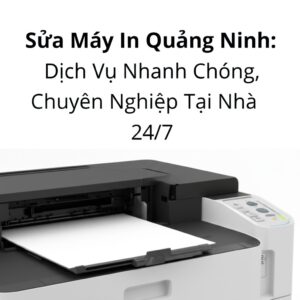 Sửa Máy In Quảng Ninh: Dịch Vụ Nhanh Chóng, Chuyên Nghiệp Tại Nhà 24/7