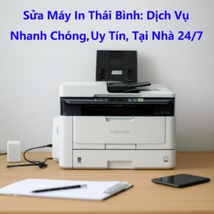 Sửa Máy In Thái Bình: Dịch Vụ Nhanh Chóng, Uy Tín, Tại Nhà 24/7