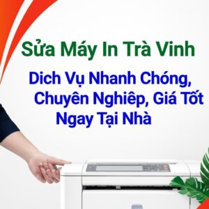 Sửa Máy In Trà Vinh: Dịch Vụ Nhanh Chóng, Chuyên Nghiệp, Giá Tốt Ngay Tại Nhà