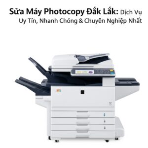 Sửa Máy Photocopy Đắk Lắk: Dịch Vụ Uy Tín, Nhanh Chóng & Chuyên Nghiệp Nhất