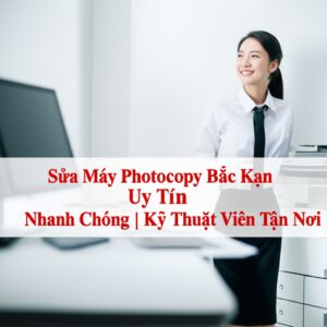 Sửa Máy Photocopy Bắc Kạn Uy Tín, Nhanh Chóng | Kỹ Thuật Viên Tận Nơi