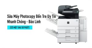 Sửa Máy Photocopy Bến Tre Uy Tín, Nhanh Chóng – Bảo Linh [CÓ MẶT SAU 30 PHÚT]