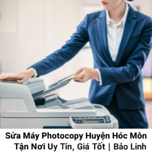 Sửa Máy Photocopy Huyện Hóc Môn Tận Nơi, Uy Tín, Giá Tốt | Bảo Linh