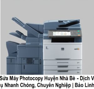 Sửa Máy Photocopy Huyện Nhà Bè – Dịch Vụ Nhanh Chóng, Chuyên Nghiệp | Bảo Linh