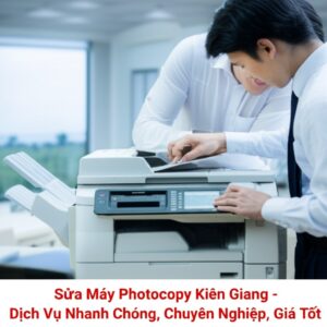 Sửa Máy Photocopy Kiên Giang – Dịch Vụ Nhanh Chóng, Chuyên Nghiệp, Giá Tốt