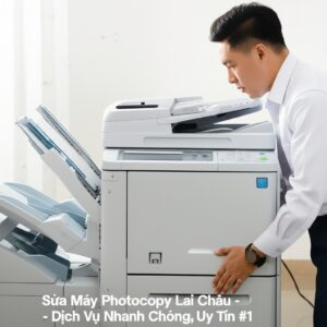 Sửa Máy Photocopy Lai Châu – Dịch Vụ Nhanh Chóng, Uy Tín #1