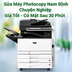 Sửa Máy Photocopy Nam Định Chuyên Nghiệp, Giá Tốt – Có Mặt Sau 30 Phút