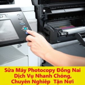 Sửa Máy Photocopy Đồng Nai: Dịch Vụ Nhanh Chóng, Chuyên Nghiệp Tận Nơi