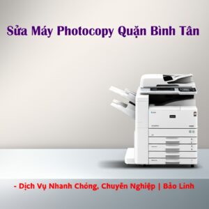 Sửa Máy Photocopy Quận Bình Tân – Dịch Vụ Nhanh Chóng, Chuyên Nghiệp | Bảo Linh
