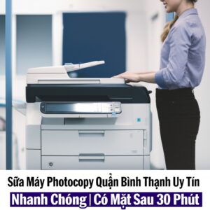 Sửa Máy Photocopy Quận Bình Thạnh Uy Tín, Nhanh Chóng | Có Mặt Sau 30 Phút