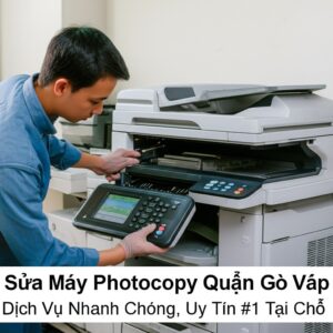 Sửa Máy Photocopy Quận Gò Vấp: Dịch Vụ Nhanh Chóng, Uy Tín #1 Tại Chỗ