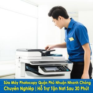Sửa Máy Photocopy Quận Phú Nhuận Nhanh Chóng, Chuyên Nghiệp | Hỗ Trợ Tận Nơi Sau 30 Phút