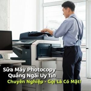 Sửa Máy Photocopy Quảng Ngãi Uy Tín, Chuyên Nghiệp – Gọi Là Có Mặt!