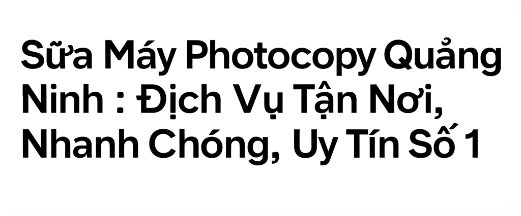Hình minh họa cho bài viết: Sửa Máy Photocopy Quảng Ninh: Dịch Vụ Tận Nơi, Nhanh Chóng, Uy Tín Số 1