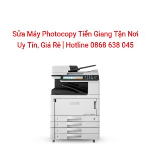 Sửa Máy Photocopy Tiền Giang Tận Nơi, Uy Tín, Giá Rẻ | Hotline 0868 638 045