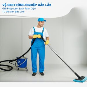 Vệ Sinh Công Nghiệp Đắk Lắk: Giải Pháp Làm Sạch Toàn Diện Từ Vệ Sinh Bảo Linh