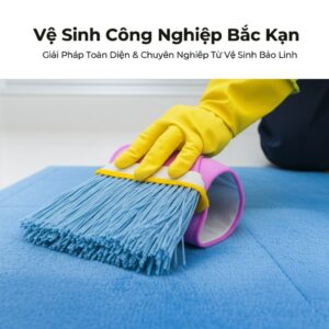 Vệ Sinh Công Nghiệp Bắc Kạn: Giải Pháp Toàn Diện & Chuyên Nghiệp Từ Vệ Sinh Bảo Linh