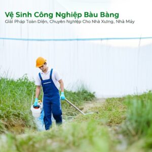 Vệ Sinh Công Nghiệp Bàu Bàng: Giải Pháp Toàn Diện, Chuyên Nghiệp Cho Nhà Xưởng, Nhà Máy