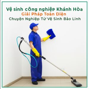 Vệ sinh công nghiệp Khánh Hòa: Giải Pháp Toàn Diện, Chuyên Nghiệp Từ Vệ Sinh Bảo Linh
