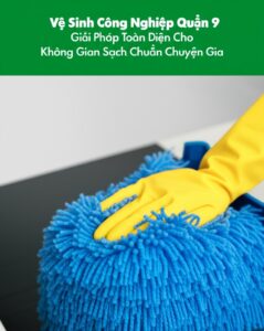 Vệ Sinh Công Nghiệp Quận 9: Giải Pháp Toàn Diện Cho Không Gian Sạch Chuẩn Chuyên Gia
