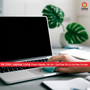Vệ Sinh Laptop Long An Chuyên Nghiệp, Lấy Liền – Giải Pháp Tối Ưu Cho Máy Của Bạn