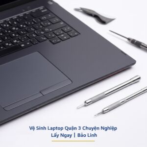 Vệ Sinh Laptop Quận 3 Chuyên Nghiệp, Lấy Ngay | Bảo Linh