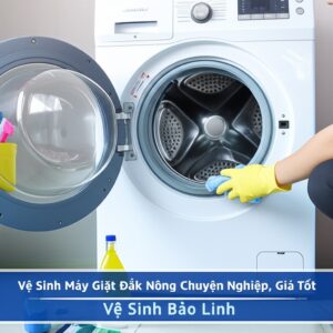 Vệ Sinh Máy Giặt Đắk Nông Chuyên Nghiệp, Giá Tốt | Vệ Sinh Bảo Linh