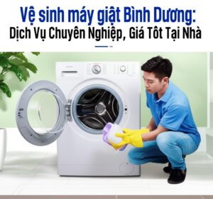 Vệ sinh máy giặt Bình Dương: Dịch Vụ Chuyên Nghiệp, Giá Tốt Tại Nhà
