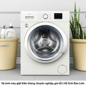 Vệ sinh máy giặt Kiên Giang chuyên nghiệp, giá tốt | Vệ Sinh Bảo Linh