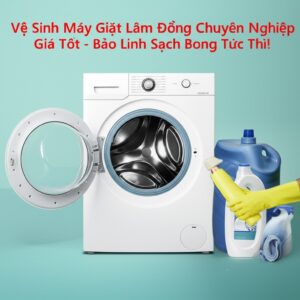 Vệ Sinh Máy Giặt Lâm Đồng Chuyên Nghiệp, Giá Tốt – Bảo Linh Sạch Bong Tức Thì!