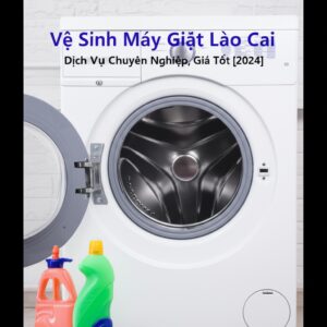 Vệ Sinh Máy Giặt Lào Cai: Dịch Vụ Chuyên Nghiệp, Giá Tốt [2024]