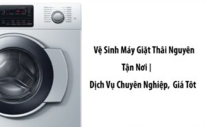Vệ Sinh Máy Giặt Thái Nguyên Tận Nơi | Dịch Vụ Chuyên Nghiệp, Giá Tốt