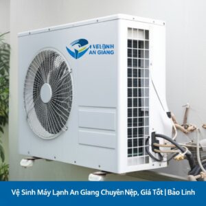 Vệ Sinh Máy Lạnh An Giang Chuyên Nghiệp, Giá Tốt | Bảo Linh