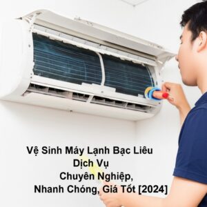 Vệ Sinh Máy Lạnh Bạc Liêu: Dịch Vụ Chuyên Nghiệp, Nhanh Chóng, Giá Tốt [2024]