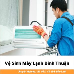 Vệ Sinh Máy Lạnh Bình Thuận Chuyên Nghiệp, Giá Tốt | Vệ Sinh Bảo Linh