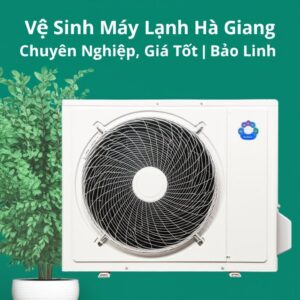 Vệ Sinh Máy Lạnh Hà Giang Chuyên Nghiệp, Giá Tốt | Bảo Linh
